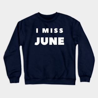 I MISS JUNE Crewneck Sweatshirt